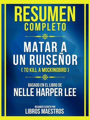 cover image of Resumen Completo--Matar a Un Ruiseñor (To Kill a Mockingbird)--Basado En El Libro De Nelle Harper Lee